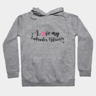 I love My labrador retriever Hoodie